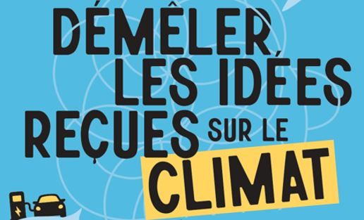 Changement climatique : démêlons les idées reçues