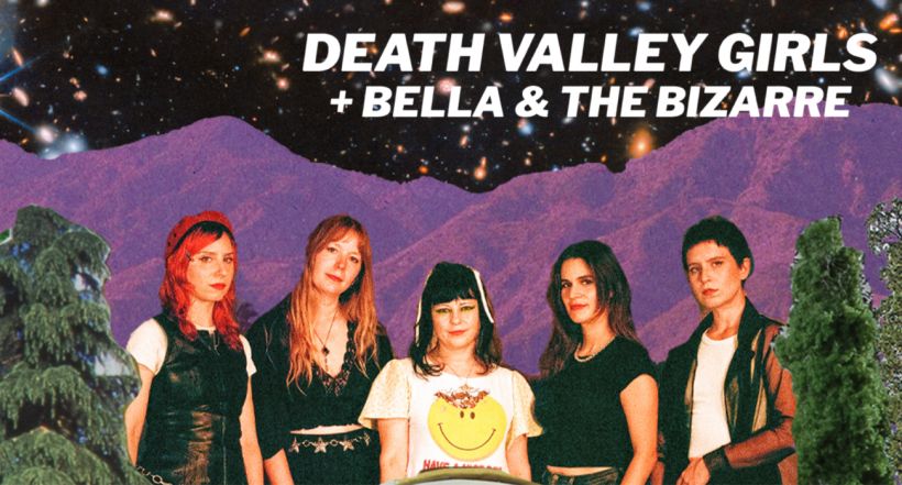 DEATH VALLEY GIRLS + BELLA & THE BIZARRE